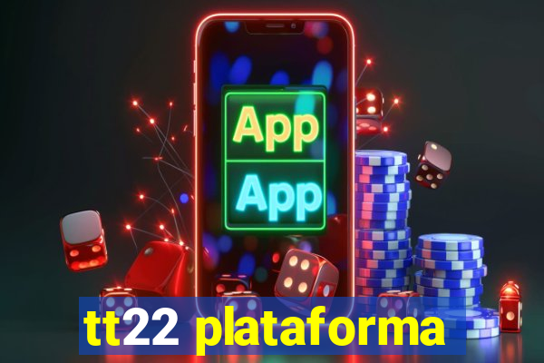 tt22 plataforma